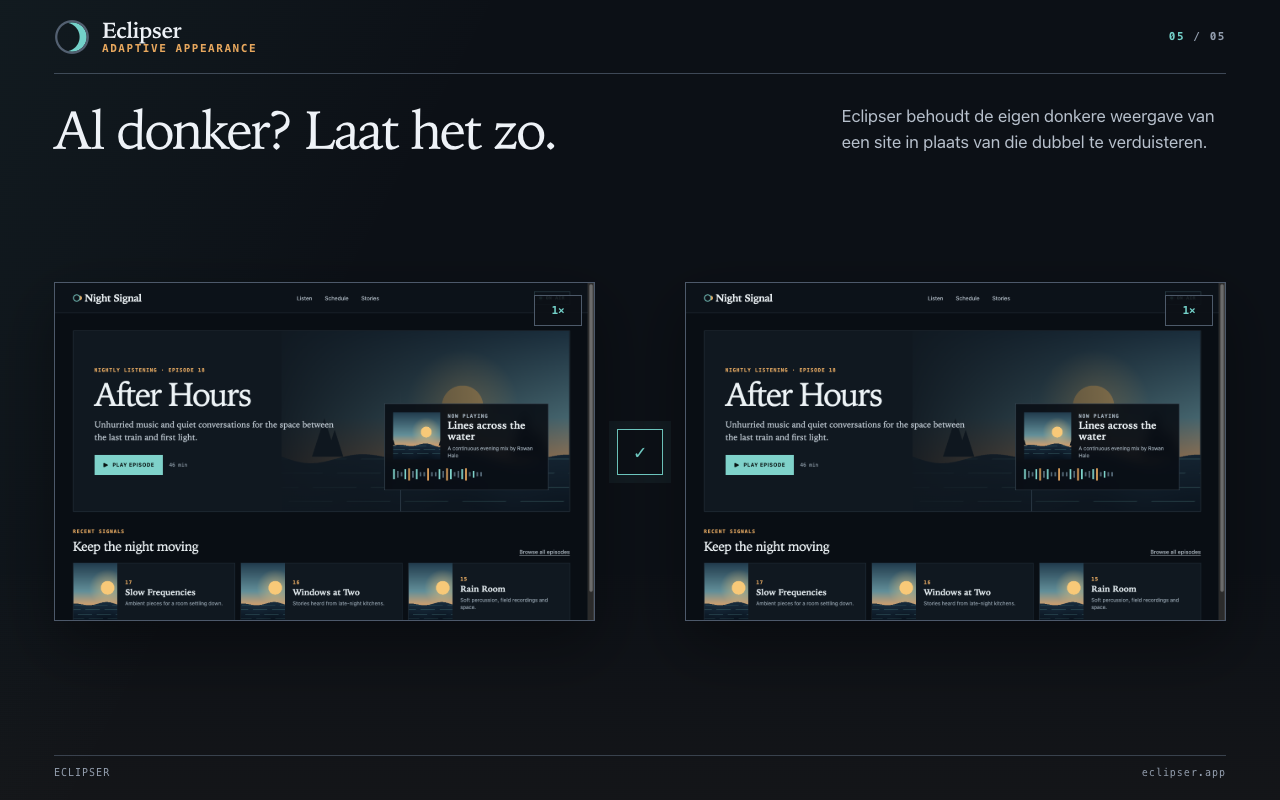 Al donker? Laat het zo. Eclipser behoudt de eigen donkere weergave van een site in plaats van die dubbel te verduisteren.