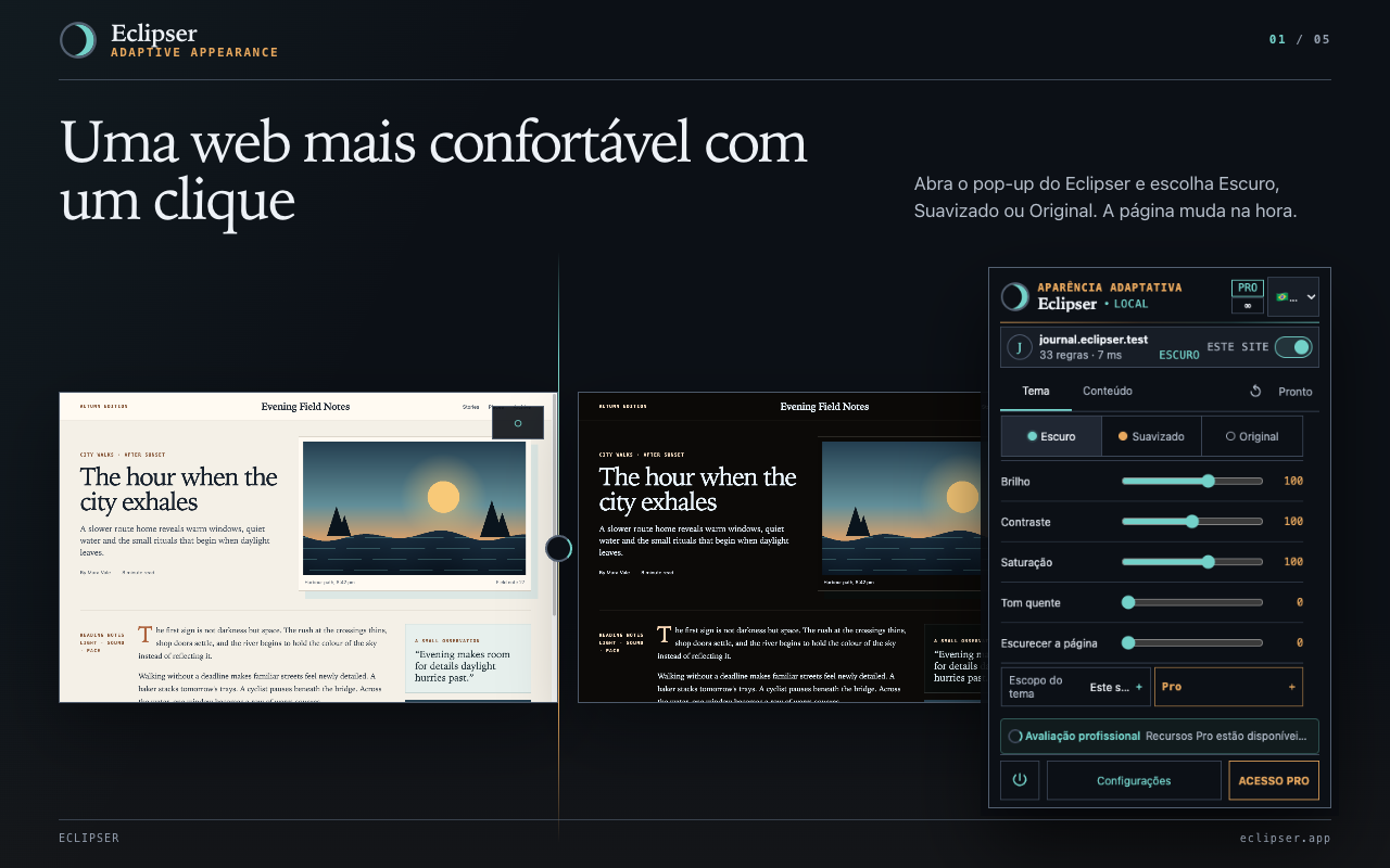 Uma web mais confortável com um clique Abra o pop-up do Eclipser e escolha Escuro, Suavizado ou Original. A página muda na hora.